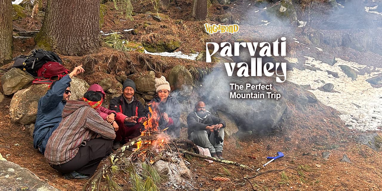 Parvati Valley | The Perfect Mountain Trip